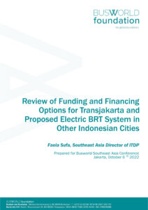 Cover page of a report for Busworld Foundation titled 'Review of Funding and Financing Options for Transjakarta and Proposed Electric BRT System in Other Indonesian Cities' by Faela Sufa, Southeast Asia Director of ITDP, prepared for Busworld Southeast Asia Conference.